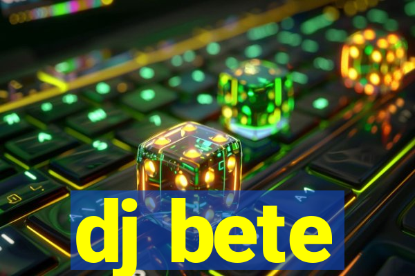 dj bete